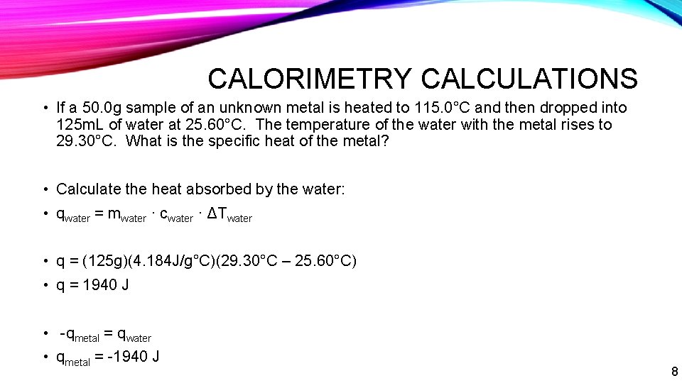 CALORIMETRY CALCULATIONS • If a 50. 0 g sample of an unknown metal is