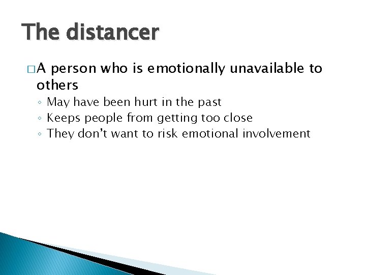 The distancer �A person who is emotionally unavailable to others ◦ May have been