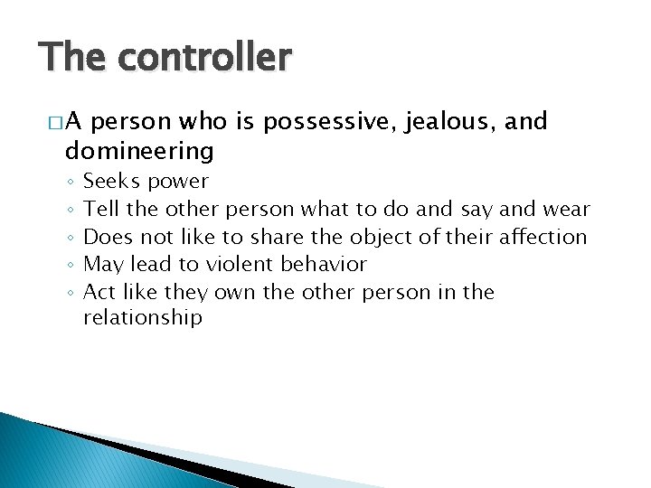 The controller �A person who is possessive, jealous, and domineering ◦ ◦ ◦ Seeks