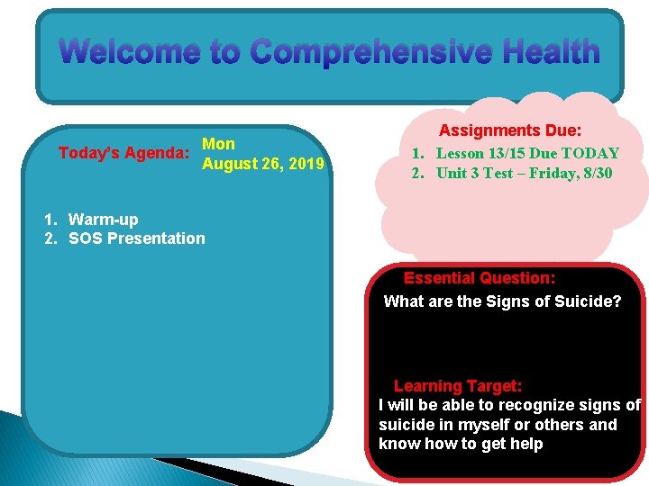 Welcome to Comprehensive Health Today’s Agenda: Mon August 26, 2019 Assignments Due: 1. Lesson