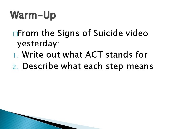 Warm-Up �From the Signs of Suicide video yesterday: 1. Write out what ACT stands