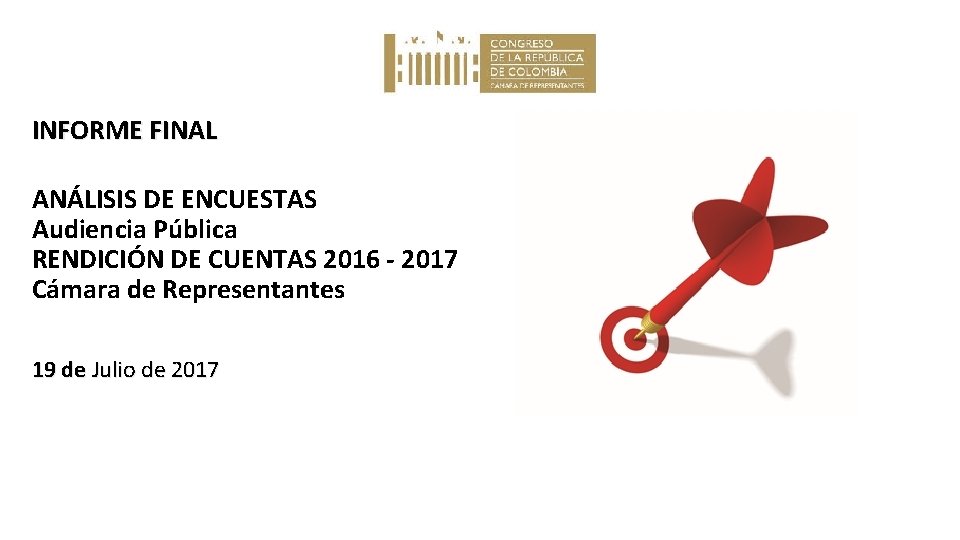 INFORME FINAL ANÁLISIS DE ENCUESTAS Audiencia Pública RENDICIÓN DE CUENTAS 2016 - 2017 Cámara