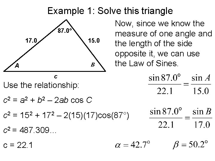 Example 1: Solve this triangle 87. 0° 17. 0 15. 0 B A Now,