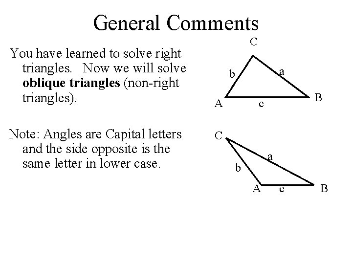 General Comments You have learned to solve right triangles. Now we will solve oblique