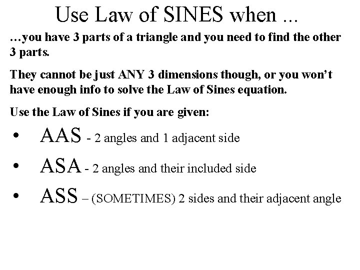 Use Law of SINES when. . . …you have 3 parts of a triangle