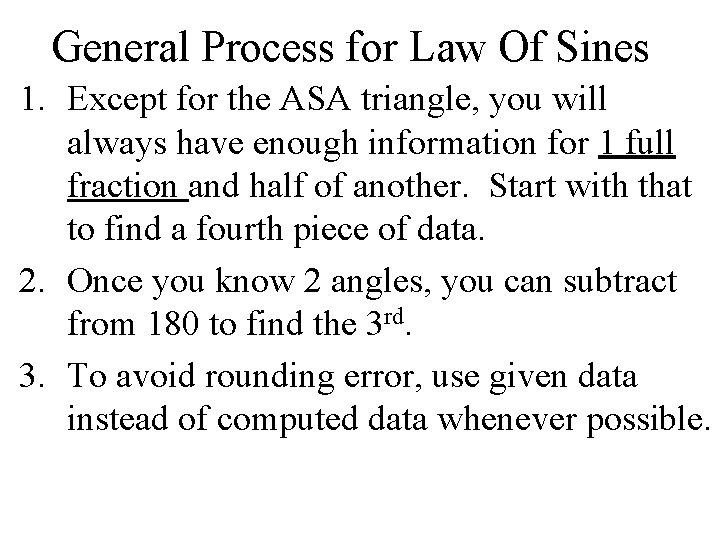 General Process for Law Of Sines 1. Except for the ASA triangle, you will