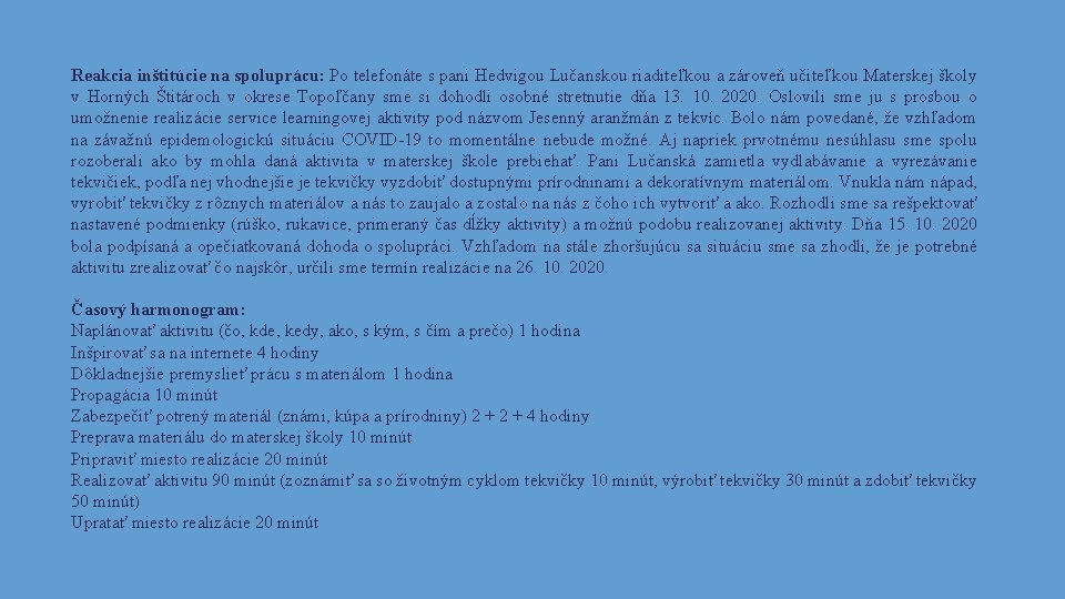 Reakcia inštitúcie na spoluprácu: Po telefonáte s pani Hedvigou Lučanskou riaditeľkou a zároveň učiteľkou