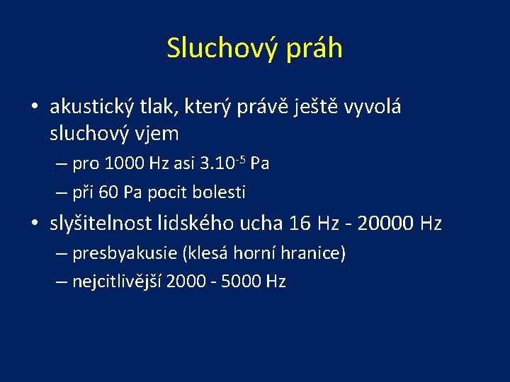 Sluchový práh • akustický tlak, který právě ještě vyvolá sluchový vjem – pro 1000