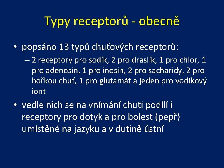 Typy receptorů - obecně • popsáno 13 typů chuťových receptorů: – 2 receptory pro