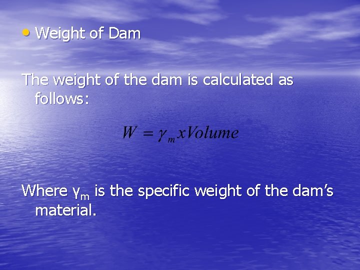  • Weight of Dam The weight of the dam is calculated as follows: