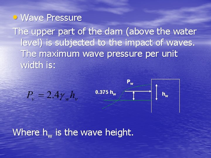  • Wave Pressure The upper part of the dam (above the water level)