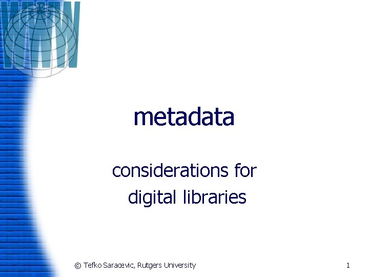 metadata considerations for digital libraries © Tefko Saracevic, Rutgers University 1 