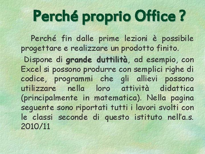 Perché proprio Office ? Perché fin dalle prime lezioni è possibile progettare e realizzare