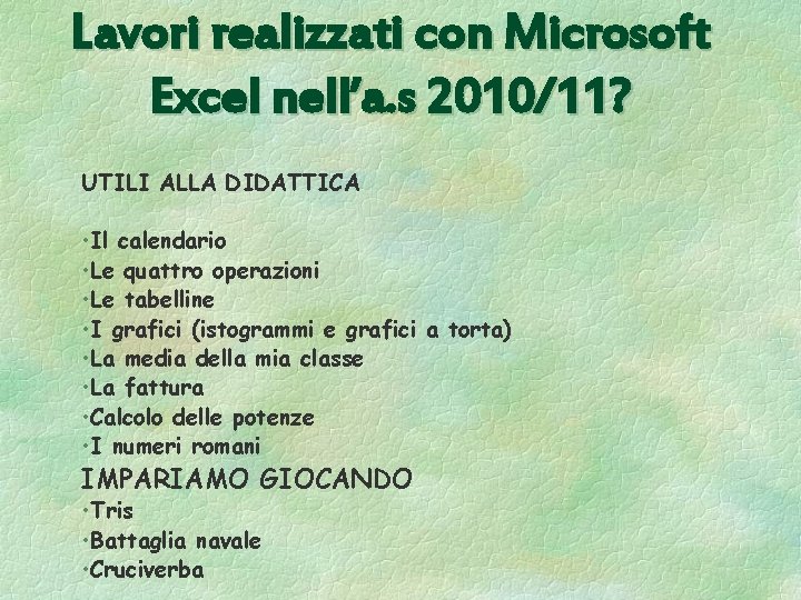 Lavori realizzati con Microsoft Excel nell’a. s 2010/11? UTILI ALLA DIDATTICA • Il calendario