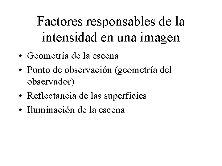 Factores responsables de la intensidad en una imagen • Geometría de la escena •