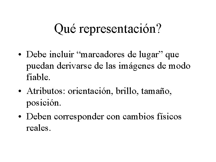 Qué representación? • Debe incluir “marcadores de lugar” que puedan derivarse de las imágenes