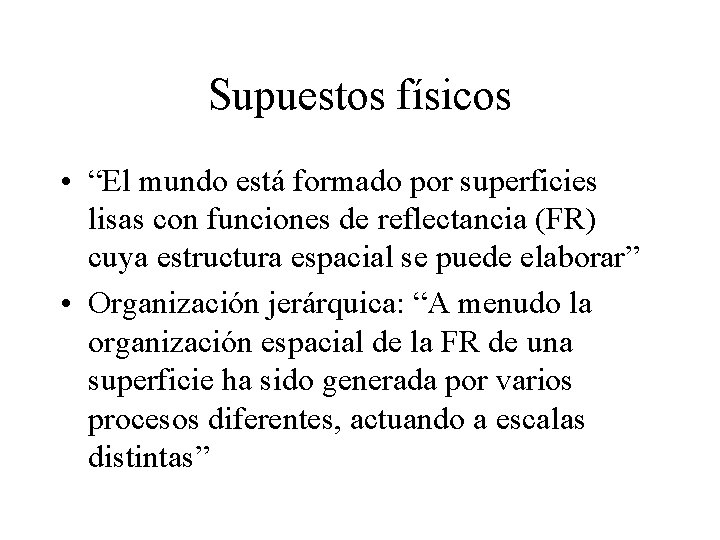 Supuestos físicos • “El mundo está formado por superficies lisas con funciones de reflectancia