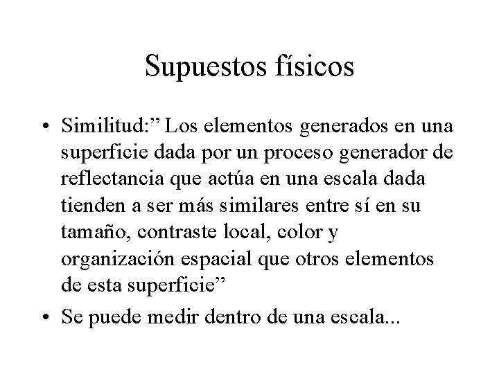 Supuestos físicos • Similitud: ” Los elementos generados en una superficie dada por un