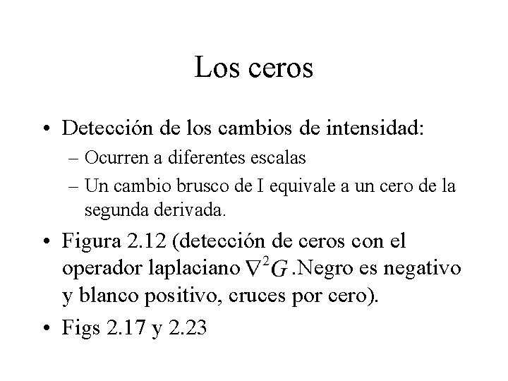 Los ceros • Detección de los cambios de intensidad: – Ocurren a diferentes escalas