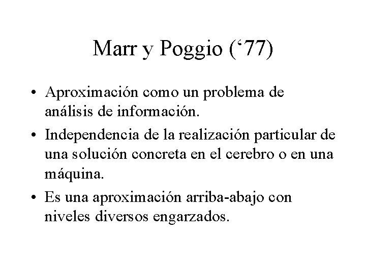 Marr y Poggio (‘ 77) • Aproximación como un problema de análisis de información.