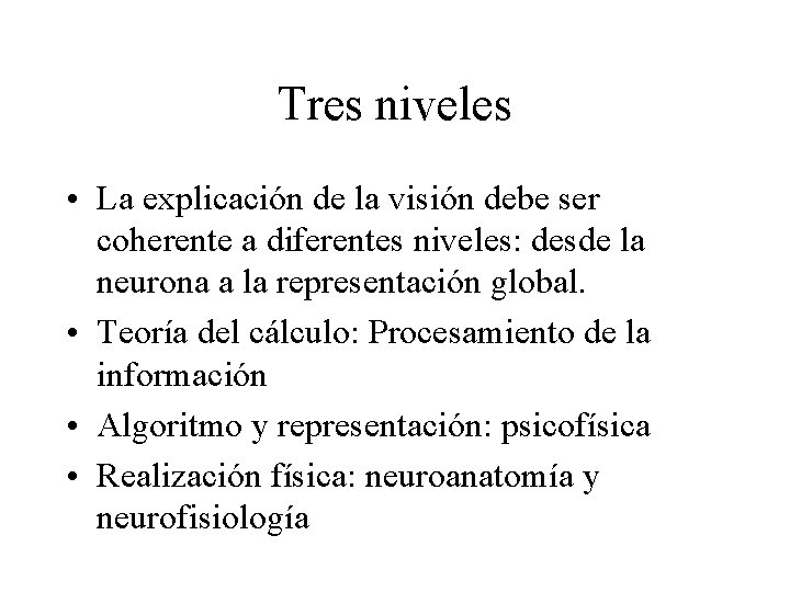 Tres niveles • La explicación de la visión debe ser coherente a diferentes niveles: