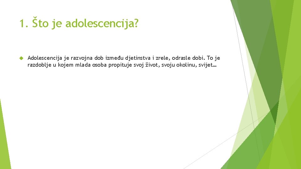 1. Što je adolescencija? Adolescencija je razvojna dob između djetinstva i zrele, odrasle dobi.