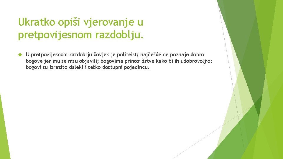 Ukratko opiši vjerovanje u pretpovijesnom razdoblju. U pretpovijesnom razdoblju čovjek je politeist; najčešće ne