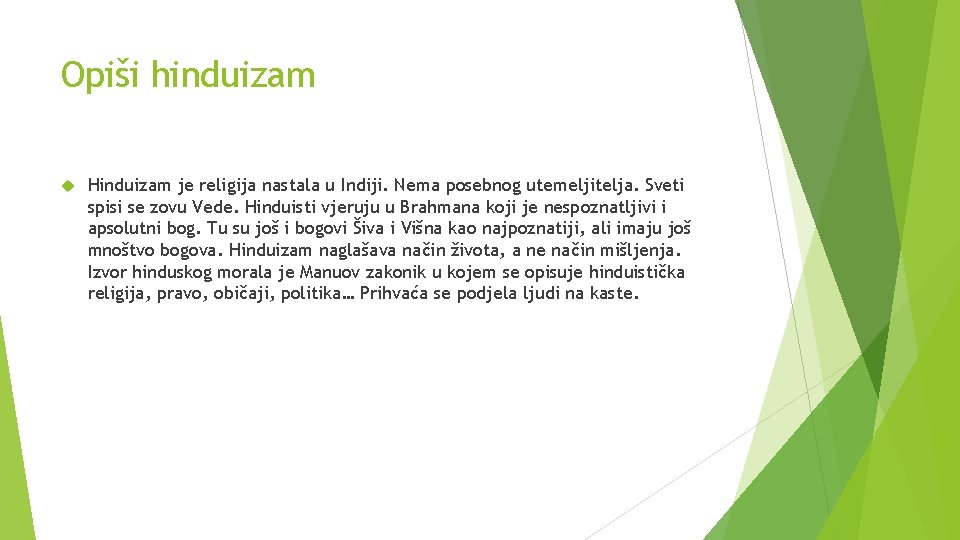 Opiši hinduizam Hinduizam je religija nastala u Indiji. Nema posebnog utemeljitelja. Sveti spisi se