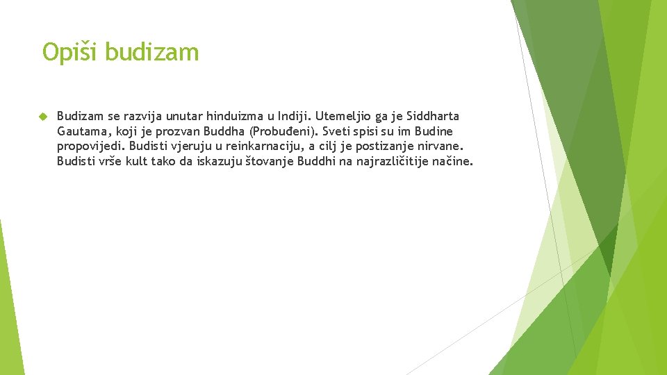 Opiši budizam Budizam se razvija unutar hinduizma u Indiji. Utemeljio ga je Siddharta Gautama,