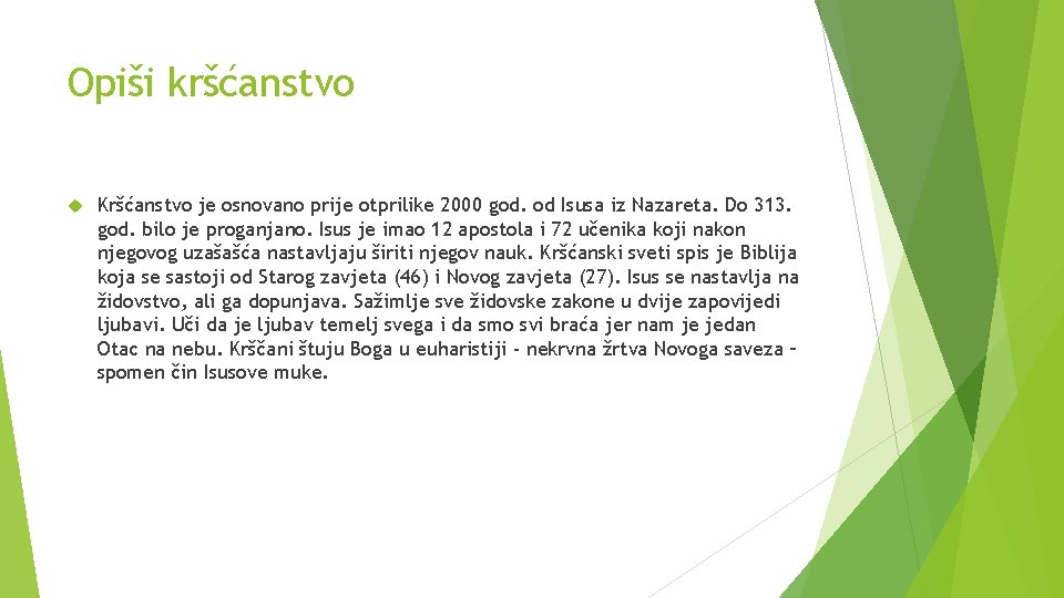 Opiši kršćanstvo Kršćanstvo je osnovano prije otprilike 2000 god. od Isusa iz Nazareta. Do