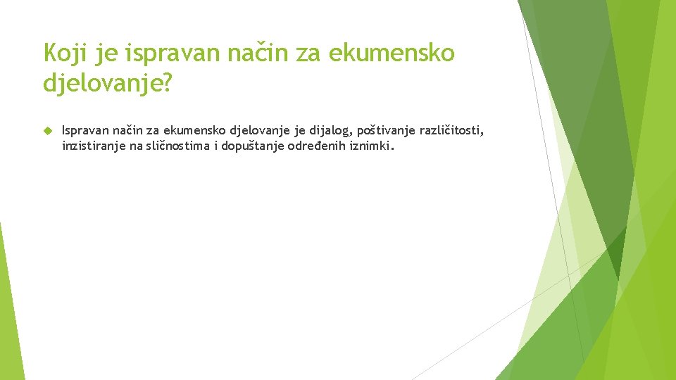 Koji je ispravan način za ekumensko djelovanje? Ispravan način za ekumensko djelovanje je dijalog,