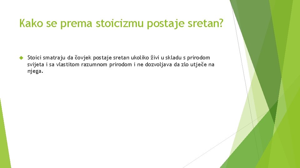 Kako se prema stoicizmu postaje sretan? Stoici smatraju da čovjek postaje sretan ukoliko živi