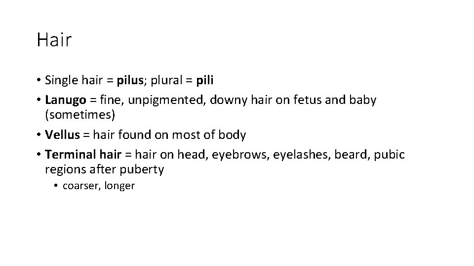 Hair • Single hair = pilus; plural = pili • Lanugo = fine, unpigmented,