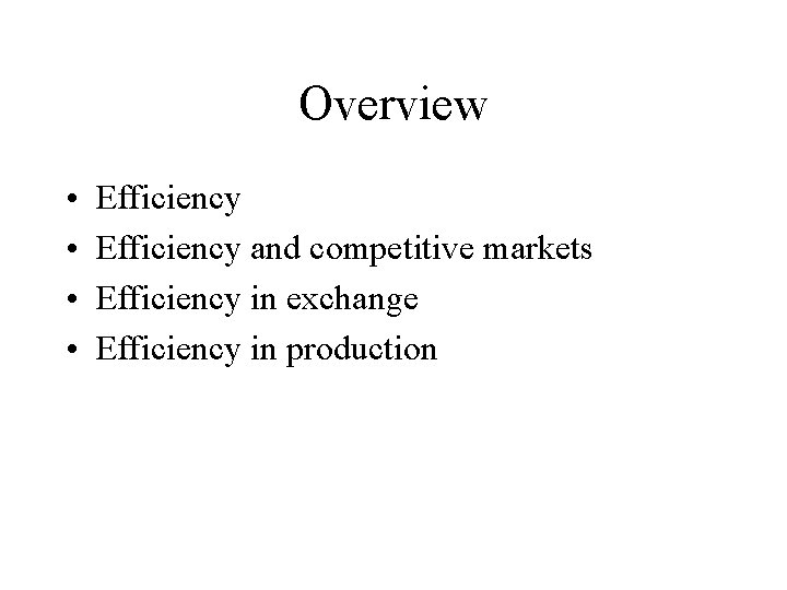 Overview • • Efficiency and competitive markets Efficiency in exchange Efficiency in production 