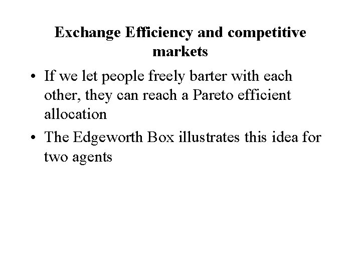 Exchange Efficiency and competitive markets • If we let people freely barter with each