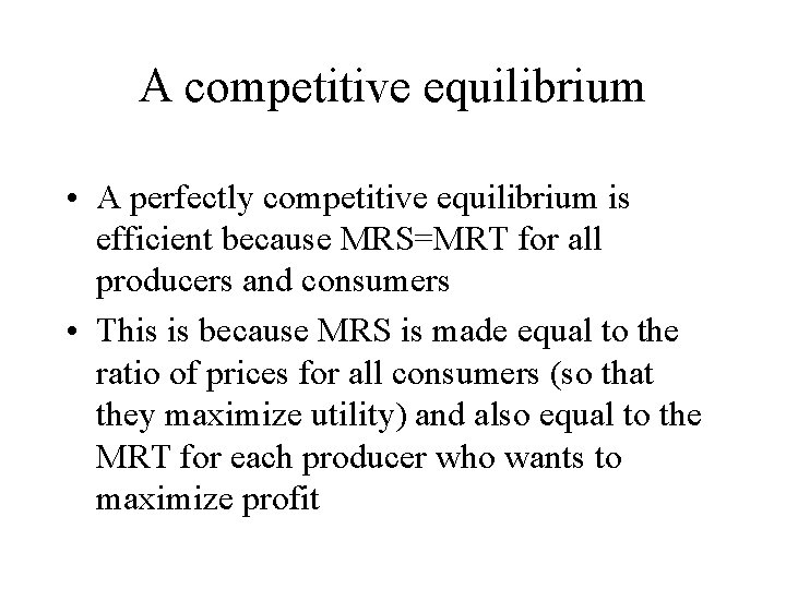 A competitive equilibrium • A perfectly competitive equilibrium is efficient because MRS=MRT for all