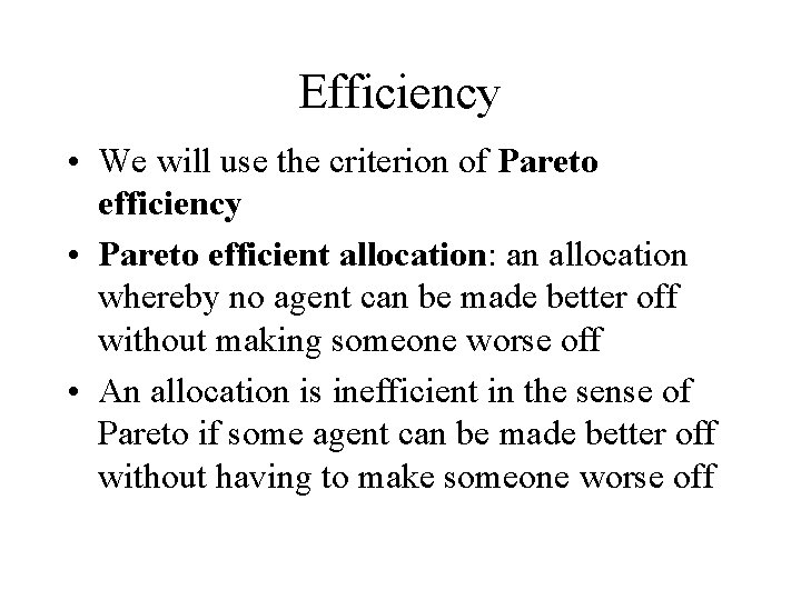 Efficiency • We will use the criterion of Pareto efficiency • Pareto efficient allocation: