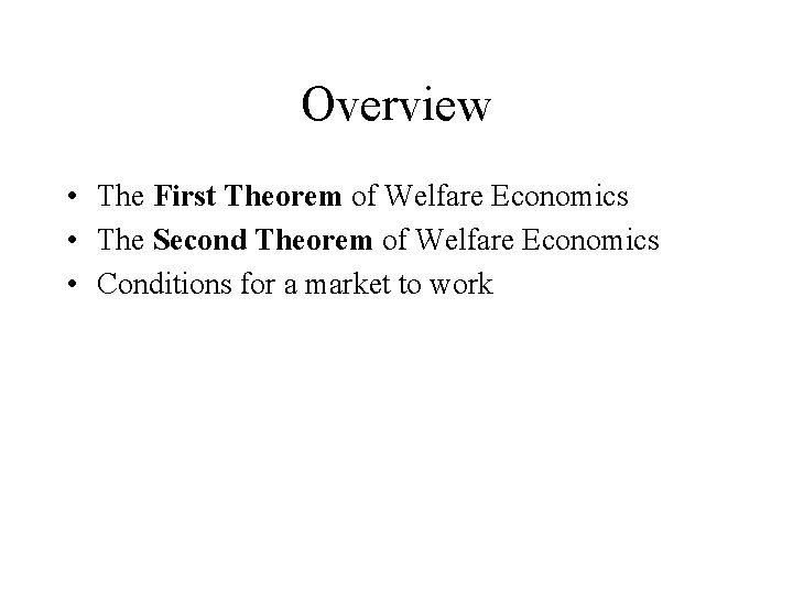 Overview • The First Theorem of Welfare Economics • The Second Theorem of Welfare