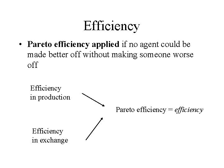 Efficiency • Pareto efficiency applied if no agent could be made better off without