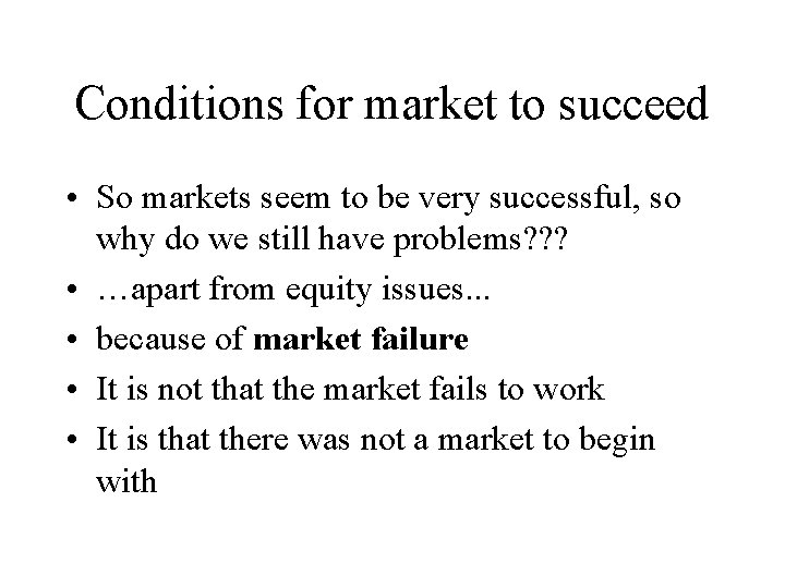 Conditions for market to succeed • So markets seem to be very successful, so