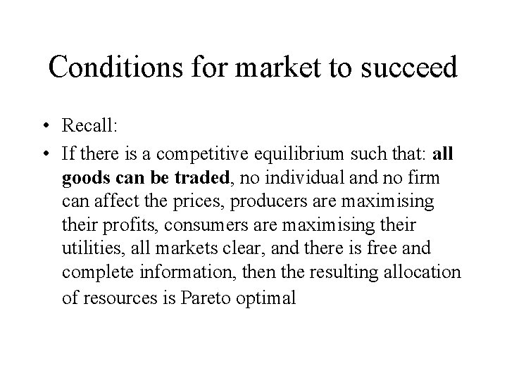 Conditions for market to succeed • Recall: • If there is a competitive equilibrium