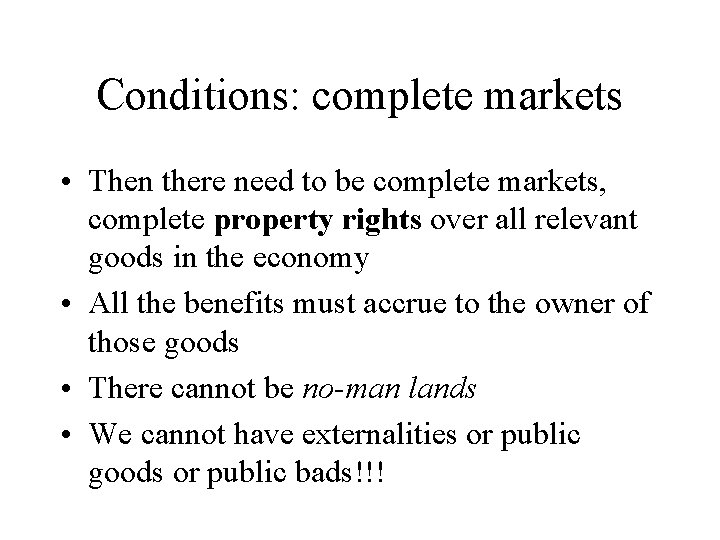 Conditions: complete markets • Then there need to be complete markets, complete property rights