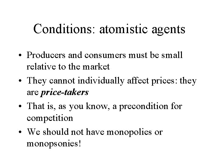 Conditions: atomistic agents • Producers and consumers must be small relative to the market