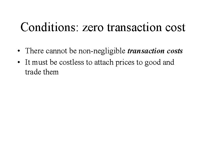 Conditions: zero transaction cost • There cannot be non-negligible transaction costs • It must