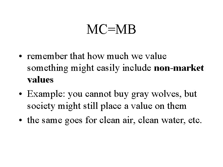 MC=MB • remember that how much we value something might easily include non-market values