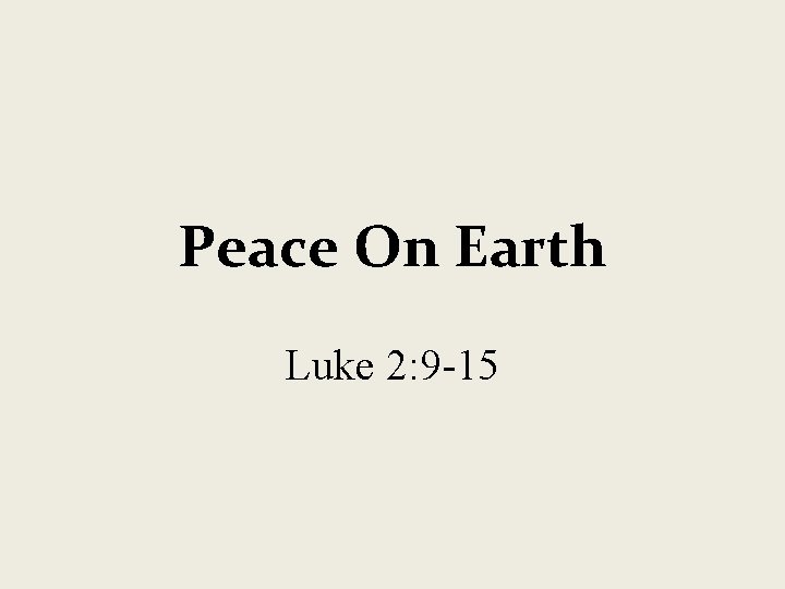 Peace On Earth Luke 2: 9 -15 