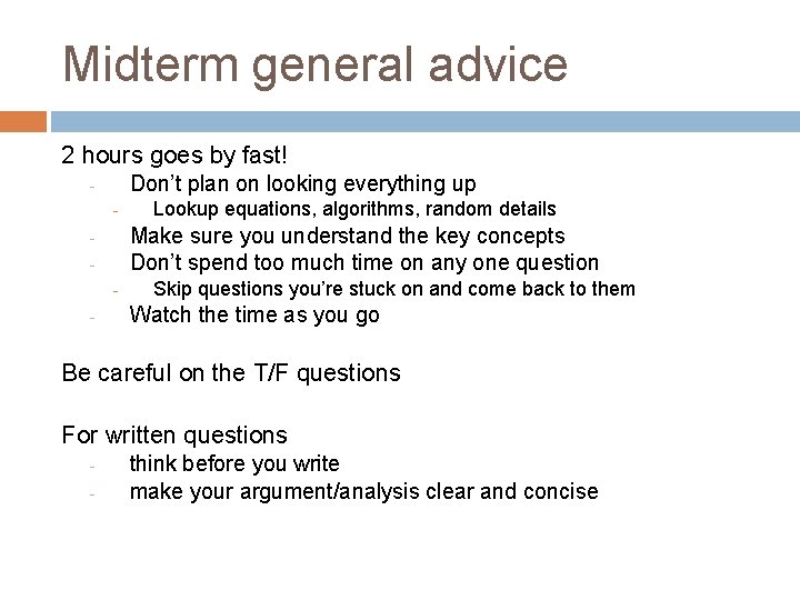 Midterm general advice 2 hours goes by fast! Don’t plan on looking everything up