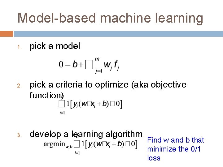 Model-based machine learning 1. 2. 3. pick a model pick a criteria to optimize