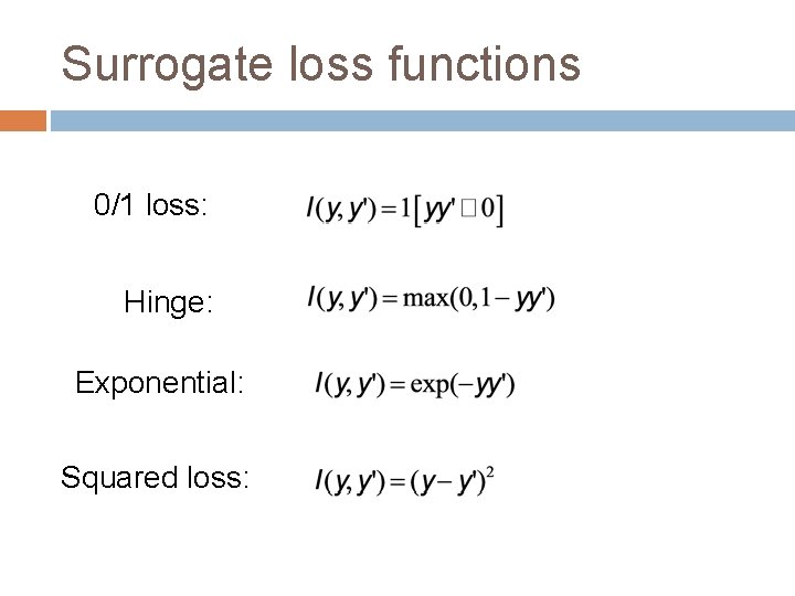 Surrogate loss functions 0/1 loss: Hinge: Exponential: Squared loss: 