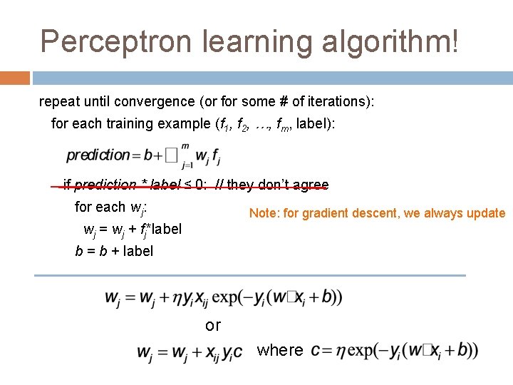 Perceptron learning algorithm! repeat until convergence (or for some # of iterations): for each